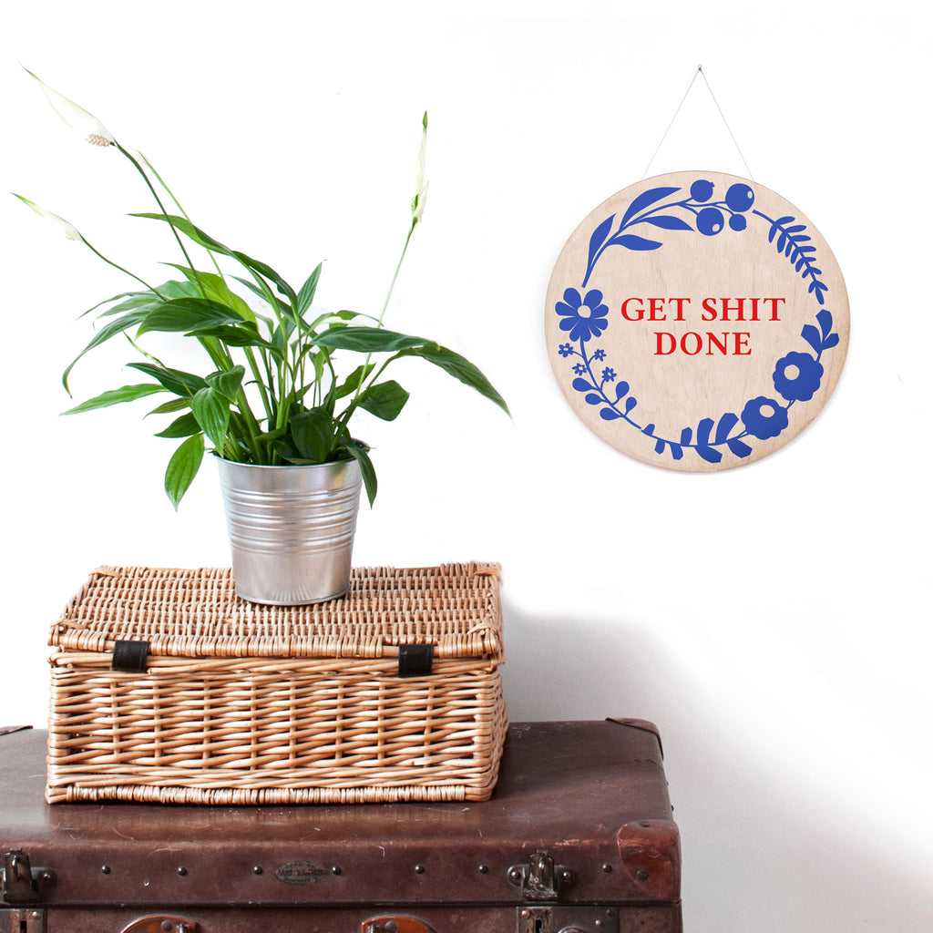'Get Shit Done'  -  Floral Wooden Screen Printed Wall Hanging