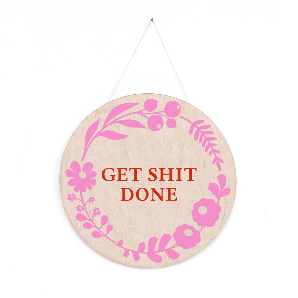 'Get Shit Done'  -  Floral Wooden Screen Printed Wall Hanging
