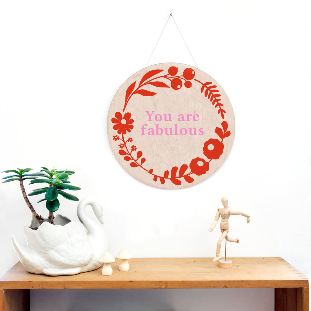 'You are Fabulous'  Floral Wooden Screen Printed Wall Hanging